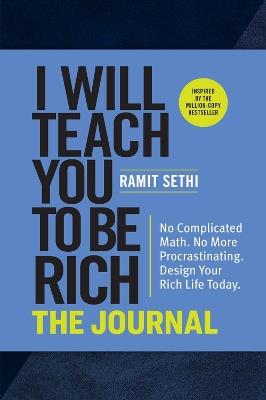 I Will Teach You to Be Rich: The Journal: No Complicated Math. No More Procrastinating. Design Your Rich Life Today. - Ramit Sethi - cover
