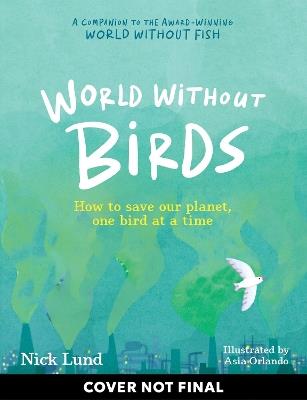 World Without Birds: How to Save Our Planet, One Bird at a Time - Nick Lund - cover