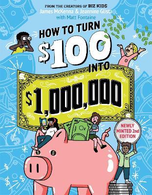 How to Turn $100 into $1,000,000 (Revised Edition): Newly Minted 2nd Edition - James McKenna,Jeannine Glista,Matt Fontaine - cover