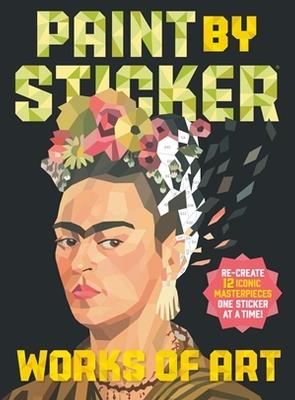 Paint by Sticker: Works of Art: Re-create 12 Iconic Masterpieces One Sticker at a Time! - Workman Publishing - cover