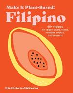 Make It Plant-Based! Filipino: A Cookbook