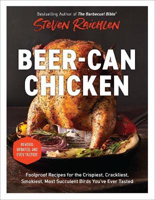Beer-Can Chicken (Revised Edition): Foolproof Recipes for the Crispiest, Crackliest, Smokiest, Most Succulent Birds You’ve Ever Tasted (Revised) - Steven Raichlen - cover
