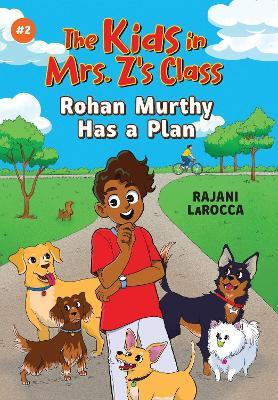 Rohan Murthy Has a Plan (The Kids in Mrs. Z's Class #2) - Rajani LaRocca - cover