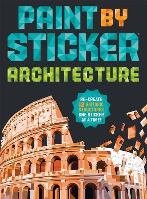 Paint by Sticker (Official): Architecture: Re-create 12 Historic Structures One Sticker at a Time! - Workman Publishing - cover