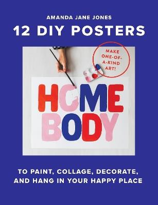 Homebody: 12 DIY Posters to Decorate Your Happy Place - Amanda Jane Jones - cover