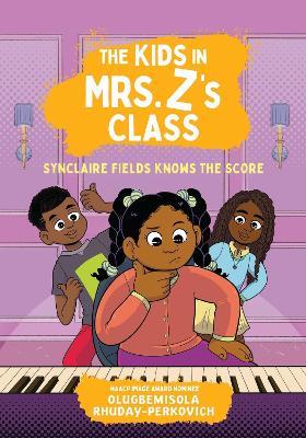 The Kids in Mrs. Z's Class: Synclaire Fields Knows the Score - Olugbemisola Rhuday-Perkovich - cover