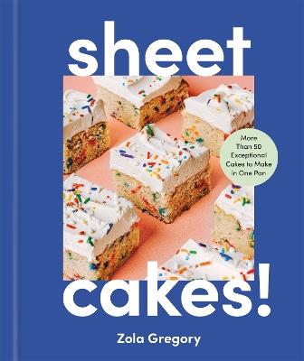 Sheet Cakes!: More Than 50 Exceptional Cakes to Make in One Pan - Zola Gregory - cover