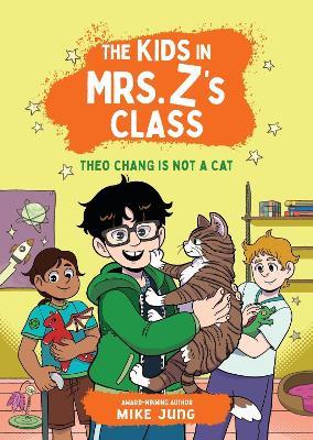 The Kids in Mrs. Z's Class: Theo Chang Is Not a Cat - Kate Messner,Mike Jung - cover