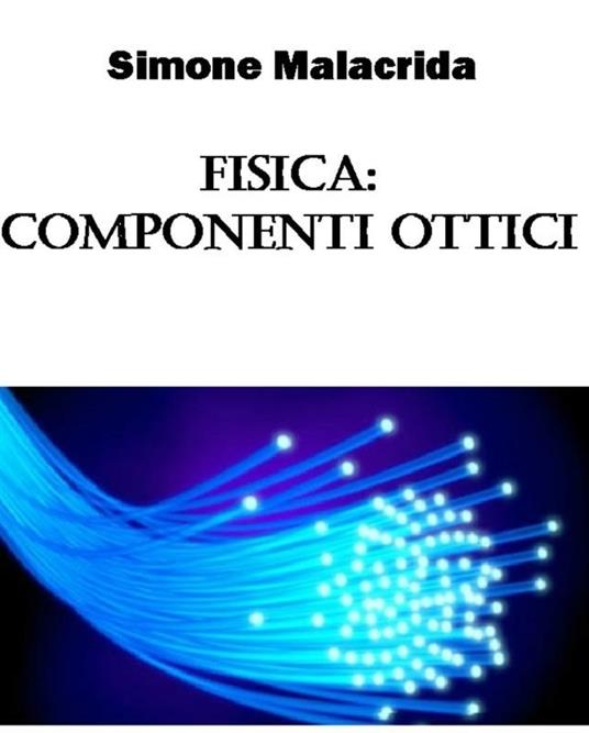 Fisica: componenti ottici - Simone Malacrida - ebook