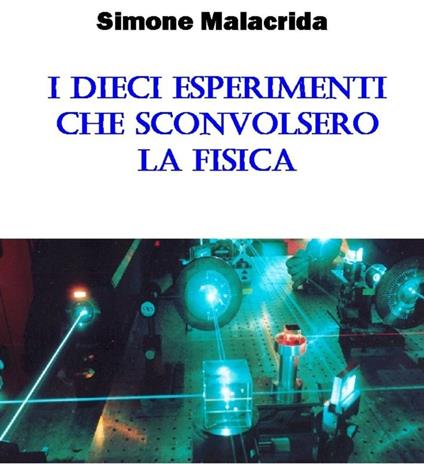 I dieci esperimenti che sconvolsero la fisica - Simone Malacrida - ebook