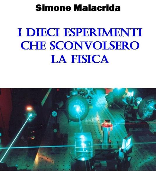 I dieci esperimenti che sconvolsero la fisica - Simone Malacrida - ebook