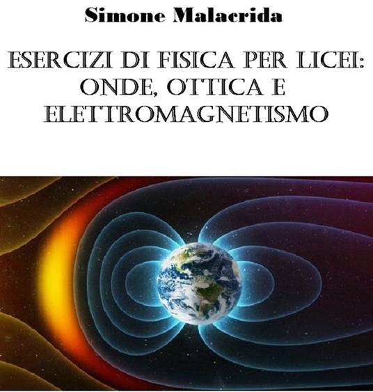 Esercizi di fisica per licei: onde, ottica e elettromagnetismo - Simone Malacrida - ebook