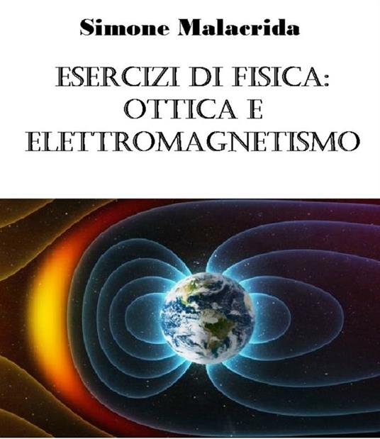 Esercizi di fisica: ottica e elettromagnetismo - Simone Malacrida - ebook