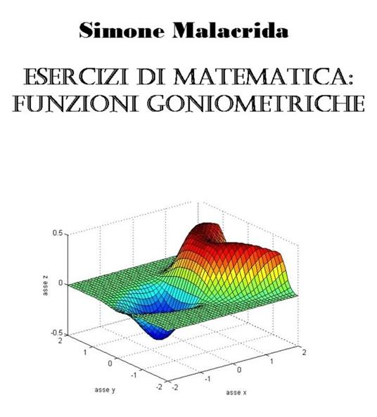 Esercizi di matematica: funzioni goniometriche - Simone Malacrida - ebook