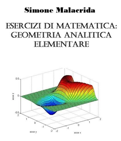 Esercizi di matematica: geometria analitica elementare - Simone Malacrida - ebook