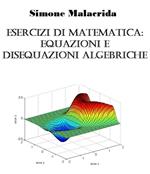 Esercizi di matematica: equazioni e disequazioni algebriche