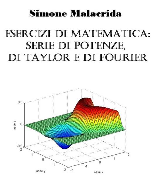 Esercizi di matematica: serie di potenze, di Taylor e di Fourier - Simone Malacrida - ebook