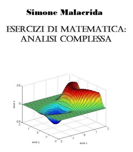 Esercizi di matematica: analisi complessa - Simone Malacrida - ebook