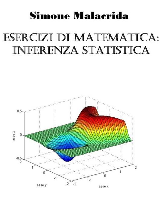 Esercizi di matematica: inferenza statistica - Simone Malacrida - ebook