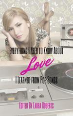 Everything I Need to Know About Love I Learned From Pop Songs