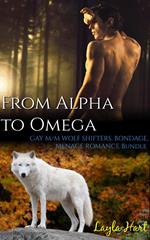 From Alpha to Omega: Gay M/M Wolf Shifters, Bondage, Menage Romance Bundle