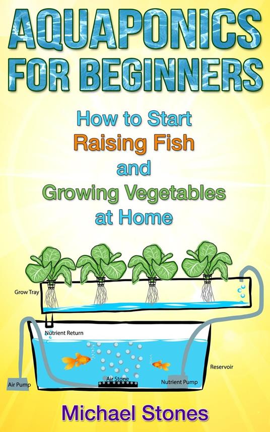 Aquaponics For Beginners: How To Start Raising Fish And Growing Vegetables At Home