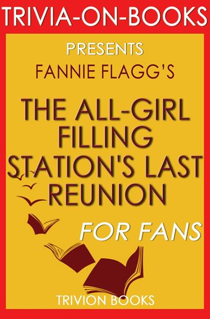 The All-Girl Filling Station's Last Reunion: A Novel By Fannie Flagg (Trivia-On-Books)
