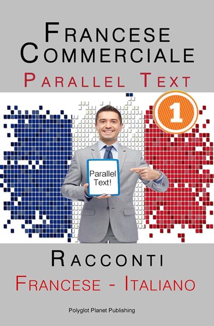 Francese Commerciale [1] Parallel Text | Racconti (Francese - Italiano) - Polyglot Planet Publishing - ebook