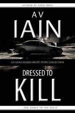 Dressed To Kill: An Anna Harris Short Story Collection