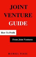 Joint Venture Guide: How To Profit From Joint Ventures