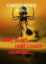 Hairy Scary Eight Legged Engineers