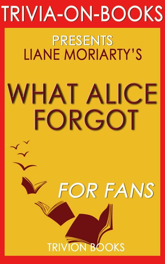 What Alice Forgot by Liane Moriarty (Trivia-On-Books)