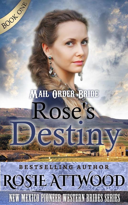 Rose's Destiny: New Mexico Pioneer Western Brides Series: (Sweet Clean Western Inspirational Historical Romance)
