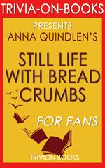 Still Life with Bread Crumbs: A Novel by Anna Quindlen (Trivia-On-Books)