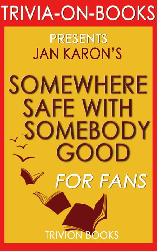 Somewhere Safe with Somebody Good by Jan Karon (Trivia-On-Books)