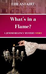 What's in a Flame? A Jewish Regency Mystery Story