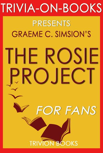The Rosie Project: A Novel by Graeme Simsion (Trivia-On-Books)