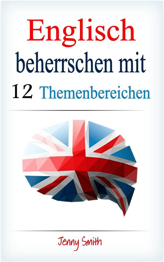Englisch beherrschen mit 12 Themenbereichen