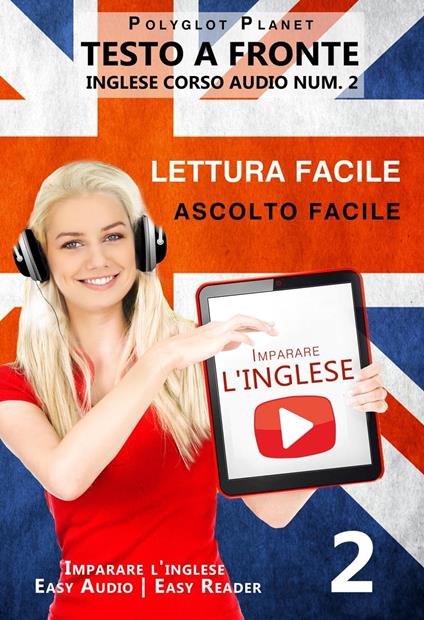 Imparare l'inglese - Lettura facile | Ascolto facile | Testo a fronte - Inglese corso audio num. 2 - Polyglot Planet - ebook
