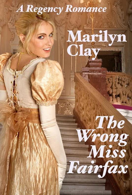 The Wrong Miss Fairfax - A Clean Sweet Regency Romance
