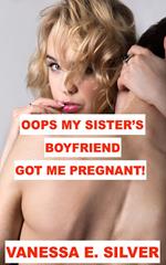 Oops My Sister’s Boyfriend Got Me Pregnant!