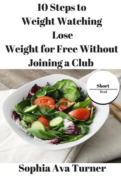 10 Steps to Weight Watching Lose Weight for Free Without Joining a Club