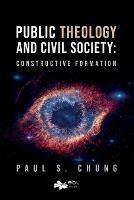 Public Theology and Civil Society: Constructive Formation - Paul S Chung - cover