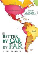 Better by Car by Far: A Journey by Car from North America to South America - Steve Jamnicky - cover