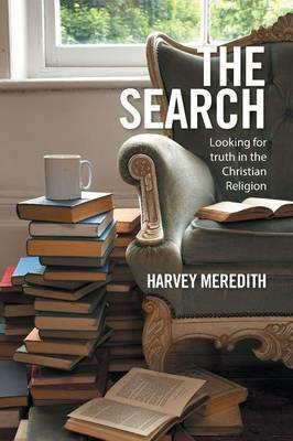 The Search: Looking for truth in the Christian Religion - Harvey Meredith - cover