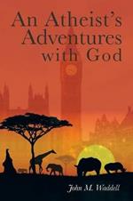 An Atheist's Adventures with God