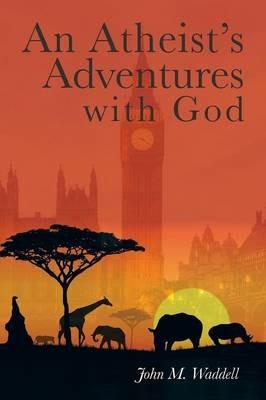An Atheist's Adventures with God - John Waddell - cover