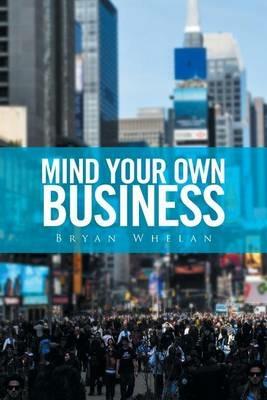 Mind Your Own Business - Bryan Whelan - cover