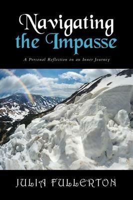 Navigating the Impasse: A Personal Reflection on an Inner Journey - Julia Fullerton - cover