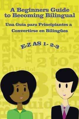 E-Z as 1-2-3- A Beginners Guide to Becoming Bilingual Una Guia para Principiantes a Convertirse an Bilingues - Ramona Hernandez - cover